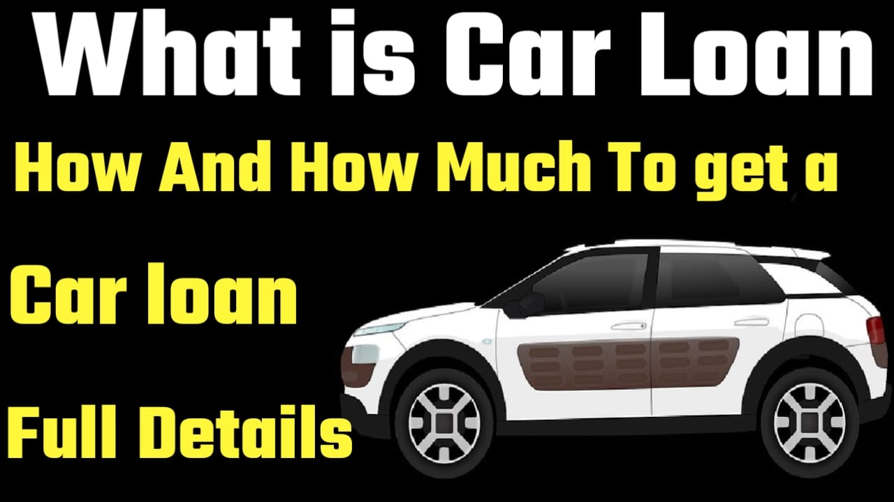 What Is Car Loan? How And How Much To Get a Car Loan || How To Apply Car Loan Full Process